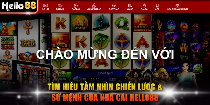 Tìm hiểu tầm nhìn chiến lược & sứ mệnh của nhà cái Hello88